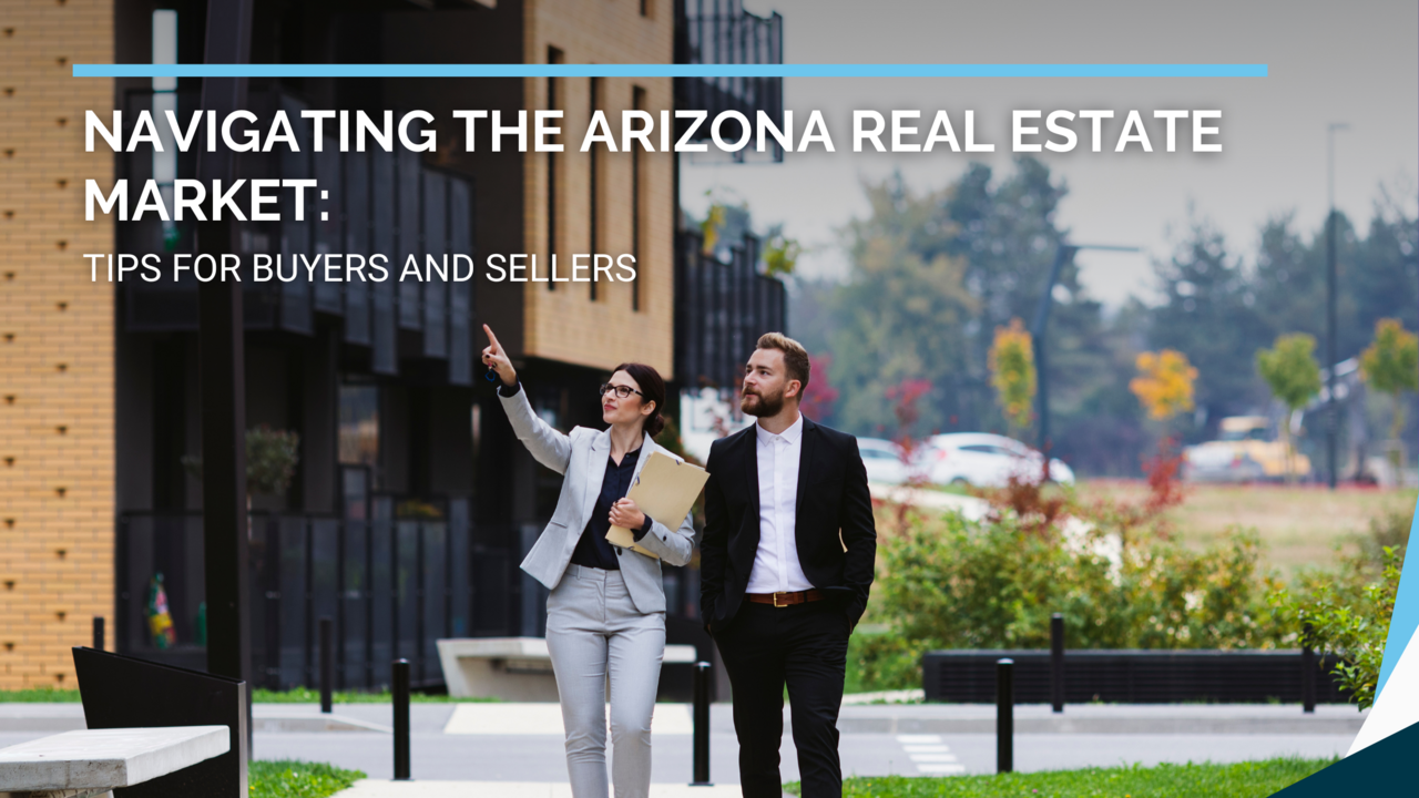 Navigating the Arizona Real Estate Market: Tips for Buyers and Sellers